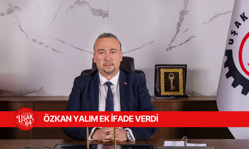 ÖZKAN YALIM EK İFADE VERDİ