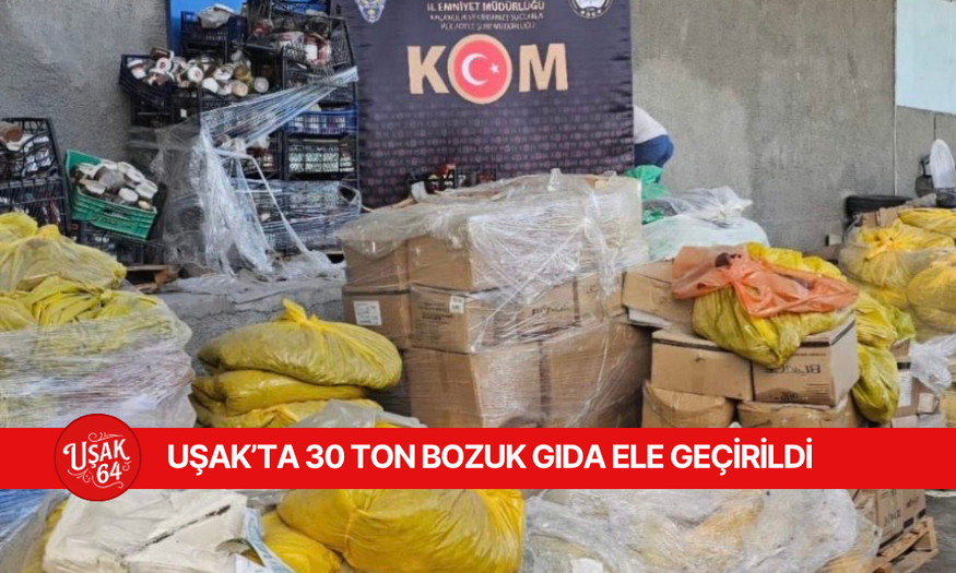 UŞAK'TA 30 TON BOZUK GIDA ELE GEÇİRİLDİ
