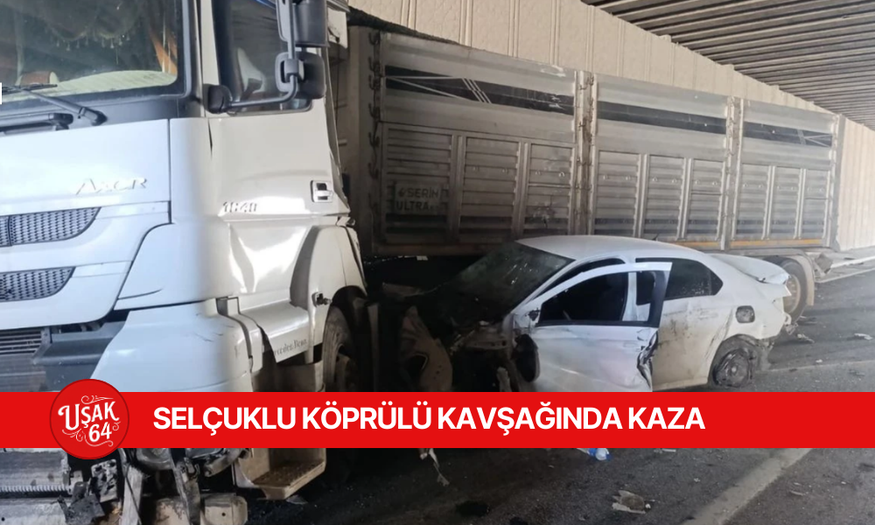 SELÇUKLU KÖPRÜLÜ KAVŞAĞINDA KAZA