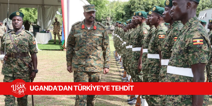 UGANDA'DAN TÜRKİYE'YE TEHDİT