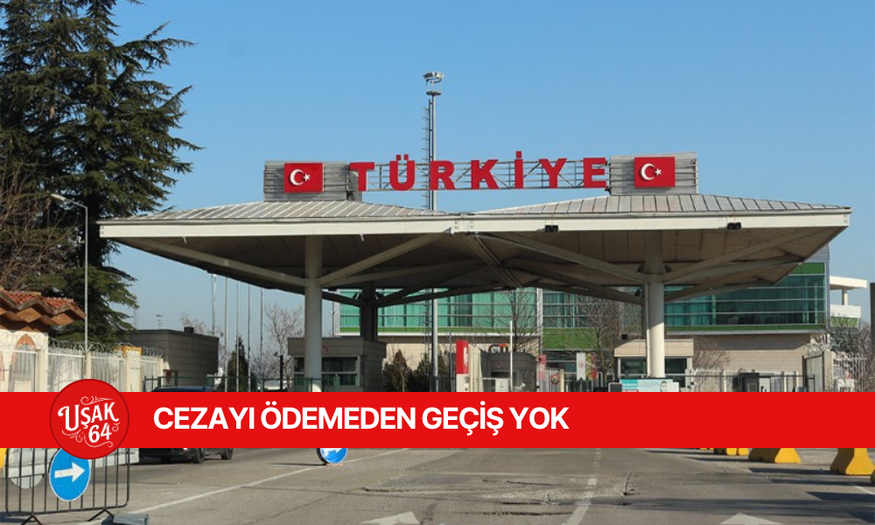 CEZAYI ÖDEMEDEN GEÇİŞ YOK