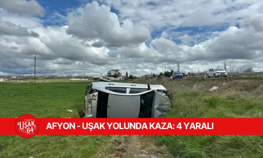 AFYON - UŞAK YOLUNDA KAZA
