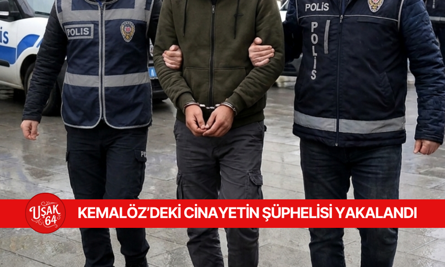 KEMALÖZ'DEKİ CİNAYETİN ŞÜPHELİSİ YAKALANDI