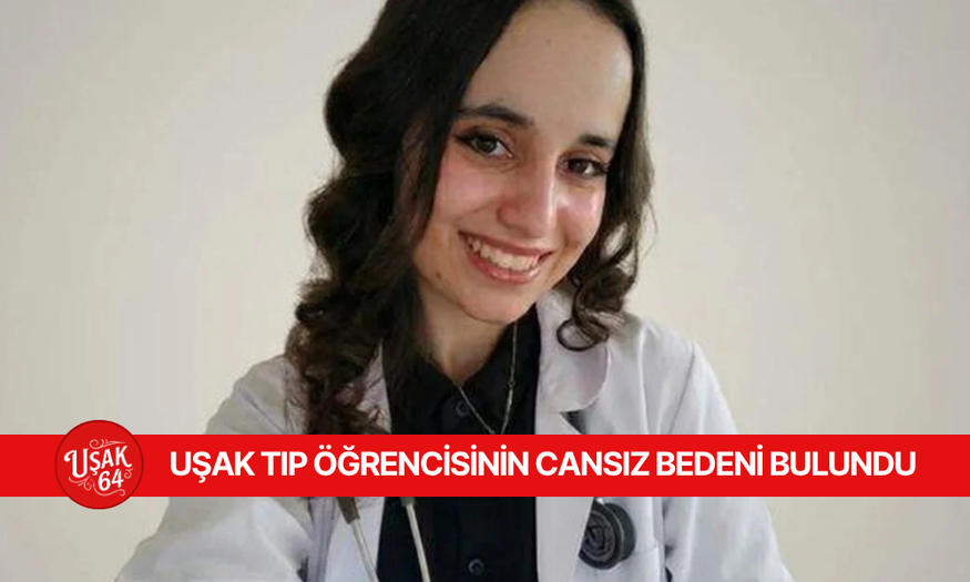 UŞAK TIP ÖĞRENCİSİNİN İSTANBUL'DA CANSIZ BEDENİ BULUNDU